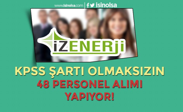 İzmir İZENERJİ 13 Farklı Kadroya 48 KPSS'siz Personel Alımı Yapıyor