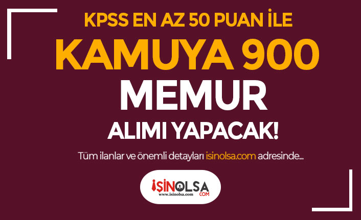 KPSS En Az 50 Puan İle Kamuya Haziran 900 Memur Alımı İlanları Yayımlandı!