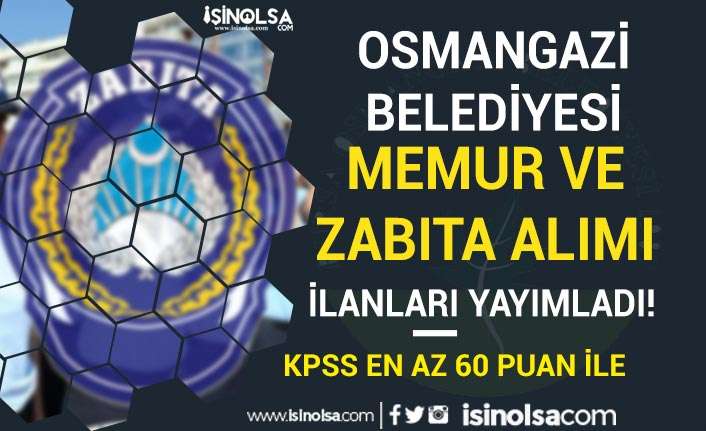 Osmangazi Belediyesi 60 KPSS-Ön Lisans ve Lise Memur ve Zabıta Alacak