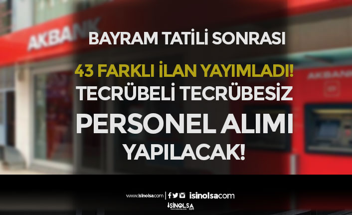 Akbank Bayram Tatili Sonrası 43 Farklı Personel Alımı İlanı Yayımladı