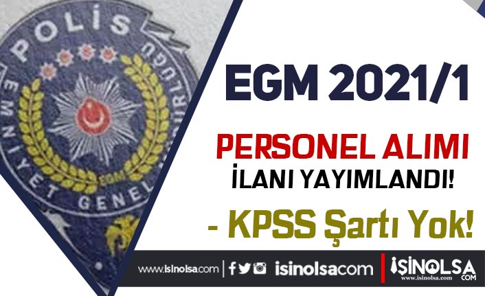 EGM 2021/1 Sözleşmeli KPSS siz Personel Alımı İlanı Yayımladı