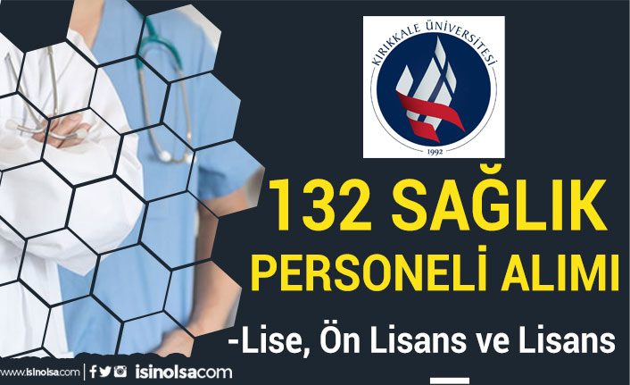 Kırıkkale Üniversitesi 132 Sözleşmeli Sağlık Personeli Alıyor! Lise, Ön Lisans ve Lisans