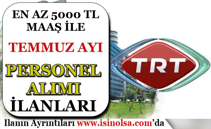 TRT En Az 5000 TL Maaş İle Temmuz Ayı Personel Alımı İlanlarını Yayımladı!