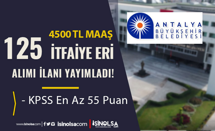 Antalya Büyükşehir Belediyesi 125 İtfaiye Eri Alımı Şartları ve Başvuru Tarihi