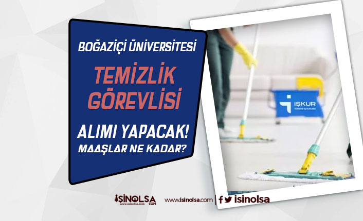 Boğaziçi Üniversitesi 15 Temizlik Personeli Alımı İŞKUR Numarası ve Şartlar