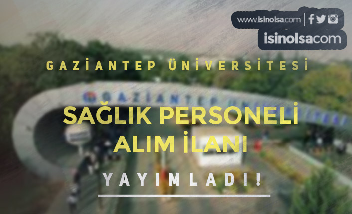 Gaziantep Üniversitesi Ön Lisans Mezunu Sağlık Personeli Alımı Yapıyor!