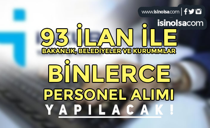 İŞKUR: Bakanlık, Belediye ve Kurumlar 93 İlan İle KPSS siz Personel Alıyor!