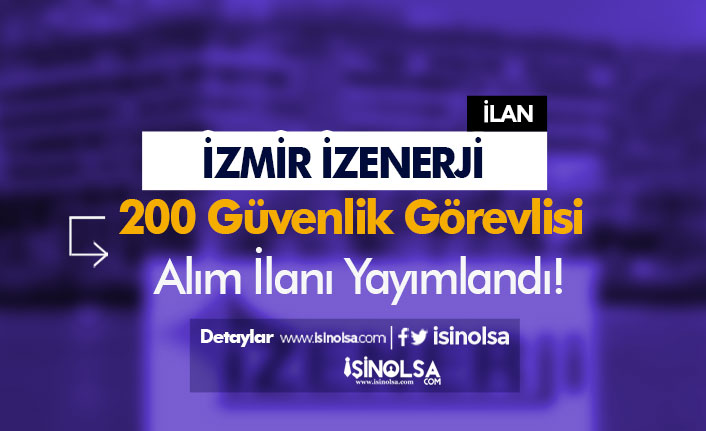 İzmir İZENERJİ 200 Güvenlik Görevlisi Alımı İlanı 2021! Başvuru Başladı