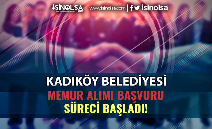 Kadıköy Belediyesi Mühendis, Mimar, Tekniker ve Zabıta Memuru Alımı Başladı!
