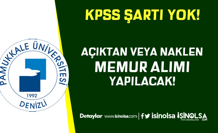 Pamukkale Üniversitesi Açıktan veya Naklen KPSS siz Memur Alımı Yapacak