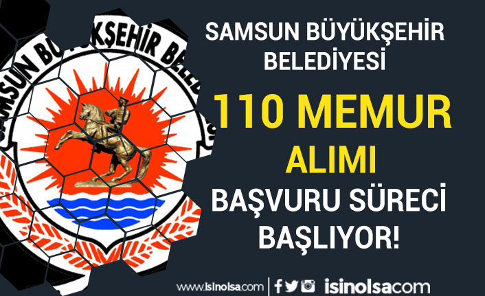 Samsun Büyükşehir Belediyesi 110 Memur Alımı Başvurusu Başlıyor