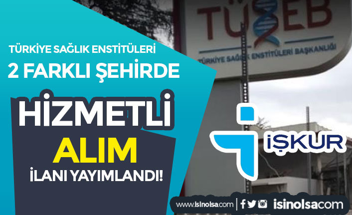 Türkiye Sağlık Enstitüleri ( TÜSEB ) 2 Şehirde 15 Hizmetli Alımı Yapılaca