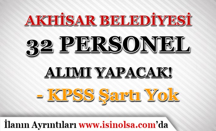 Akhisar Belediyesi KPSS siz Personel Alım İlanı ( 32 Beden İşçisi Alımı )