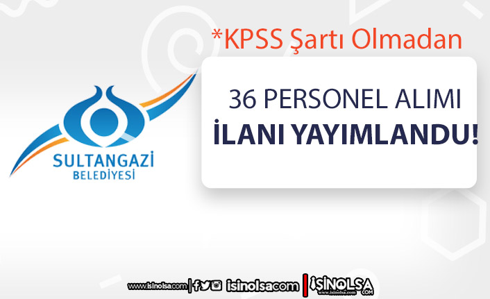 İstanbul Sultangazi Belediyesi 36 Personel Alımı Yapacak!
