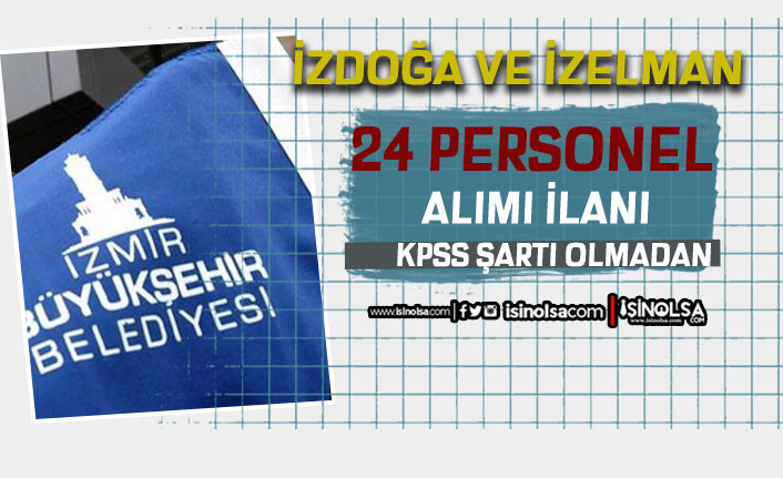 İzmir İZDOĞA ve İZELMAN KPSS siz 24 Personel Alımı İlanı Yayımlandı