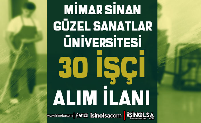 Mimar Sinan Güzel Sanatlar Üniversitesi 30 İşçi Alımı ( Güvenlik, Temizlik )