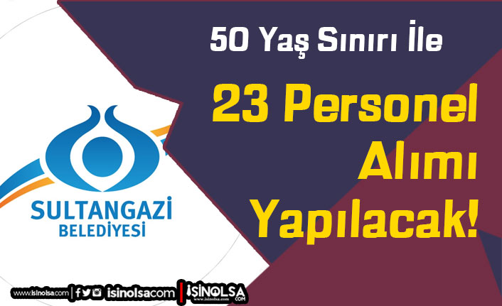 Sultangazi Belediyesi 50 Yaş Şartı İle 23 Personel Alımı Yapıyor
