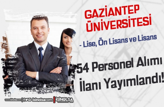 Gaziantep Üniversitesi 54 Sözleşmeli Personel Alımı! Lise, Ön Lisans ve Lisans