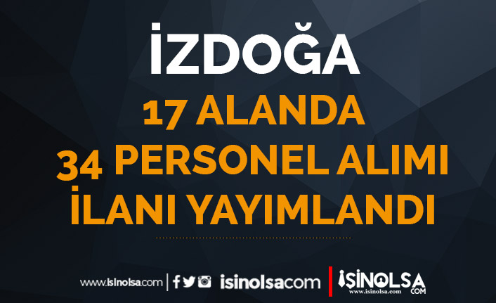 İzmir İZDOĞA 17 Farklı Kadro İle 34 Personel Alımı Yapıyor