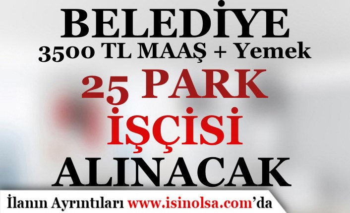 Akhisar Belediyesi 3500 TL Maaş ve Yemek İmkanı 25 Park İşçisi Alıyor