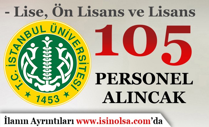 İstanbul Üniversitesi 105 Sözleşmeli Personel Alacak! Lise, Ön Lisans ve Lisans