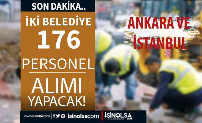 İstanbul ve Ankara'da İki Belediye 176 Personel Alımı İlanı Yayımladı