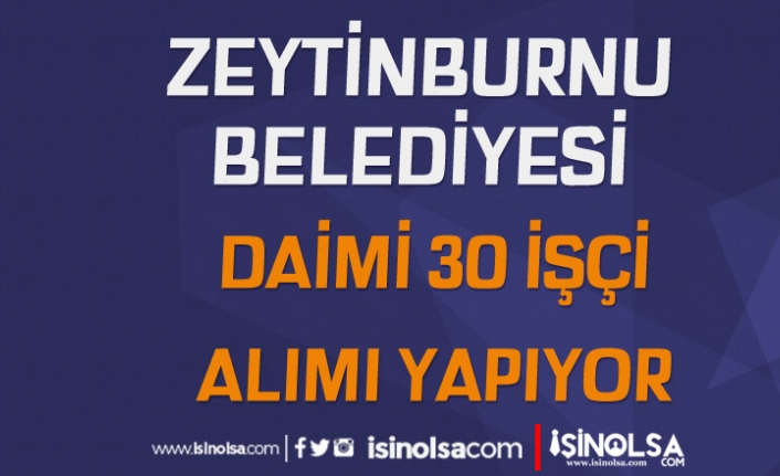 İstanbul Zeytinburnu Belediyesi 55 Yaş Şartı İle 30 İşçi Alımı Yapacak!