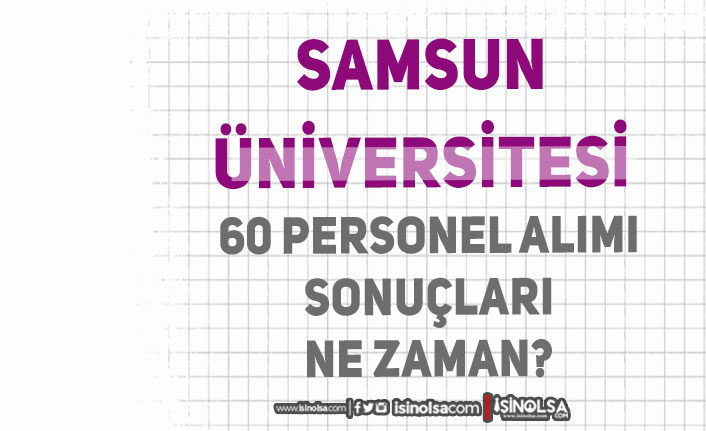 Samsun Üniversitesi 60 Personel Alımı Sonuçları Ne Zaman? Mülakat Yok!