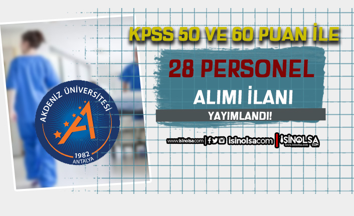 Akdeniz Üniversitesi Hastanesi 28 Personel Alımı! 50,60 KPSS İle