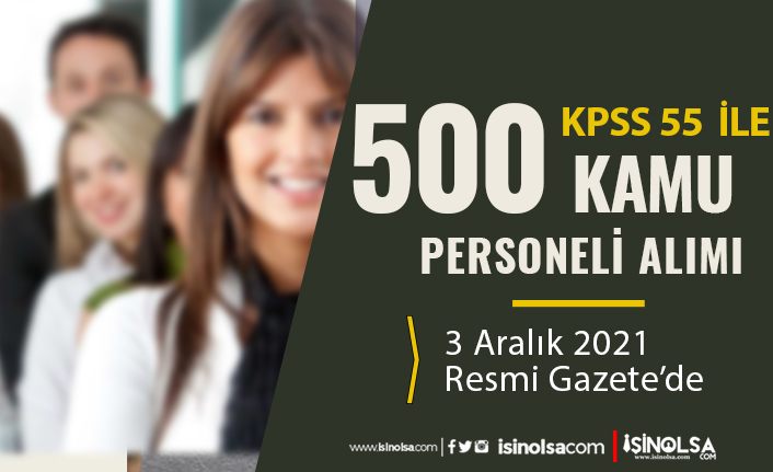 Bakanlığa 55 KPSS İle 500 Kamu Personeli Alımı İlanı Resmi Gazetede!