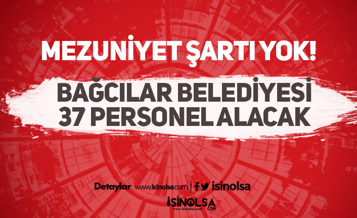 İstanbul Bağcılar Belediyesi 5 Alanda 37 Personel Alımı Yapacak
