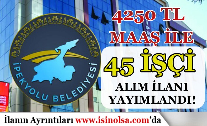 Van İpekyolu Belediyesi 45 İşçi Alımı Yapacak! 4250 TL Maaş