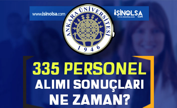Ankara Üniversitesi 335 Sözleşmeli Personel Alımı Sonuçları Ne Zaman?