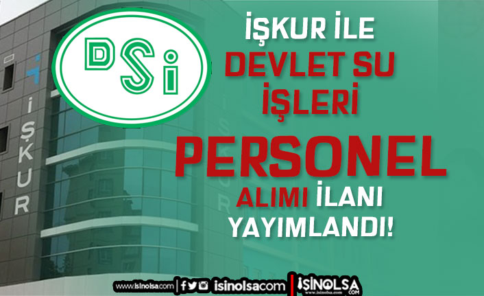 DSİ İŞKUR İle 3 Farklı Bölgede Personel Alımı Yapıyor!