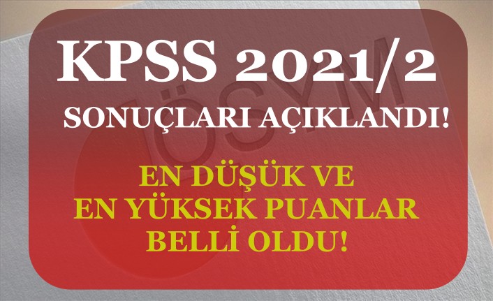 KPSS 2021/2 Sonuçları! KPSS En Düşük ve Yüksek Puanlar-Lise, Ön Lisans, Lisans