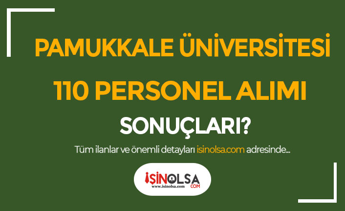 Pamukkale Üniversitesi 110 Personel Alımı Sonuçları Ne Zaman?