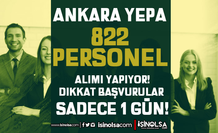 Ankara YE-PA 20 Kadro İle 822 Personel Alımı Yapıyor ( Başvuru Sadece 1 Gün )