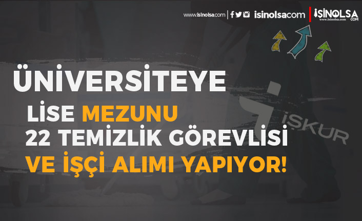 Eskişehir Osmangazi Üniversitesi İŞKUR ile 22 İşçi (Temizlik Görevlisi) Alımı