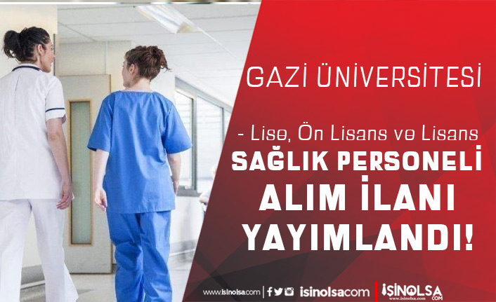 Gazi Üniversitesi 13 Sözleşmeli Sağlık Personeli Alımı - Lise, Ön Lisans ve Lisans