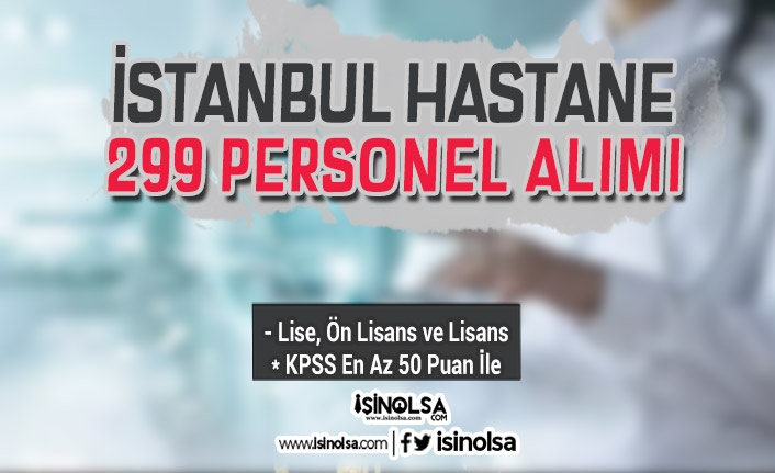 İstanbul'da Hastane 299 Personel Alımı Yapılıyor! KPSS En Az 50 Puan İle
