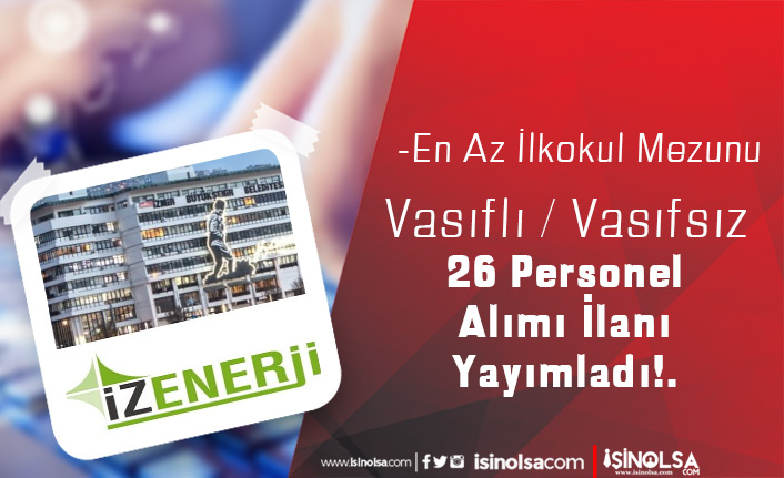 İzmir BB İZENERJİ Vasıflı Vasıfsız 26 Personel Alımı İlanı Yayımlandı!