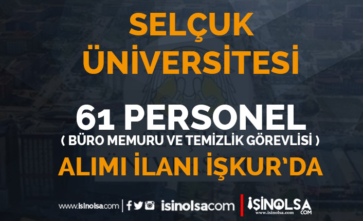 Selçuk Üniversitesi ( SÜ ) 61 Büro Memuru ve Temizlik Personeli Alıyor! KPSS veya Kura İle