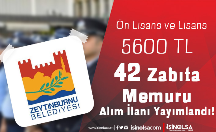 Zeytinburnu Belediyesi 42 Zabıta Memuru Alımı 5600 TL Maaş İle 2022