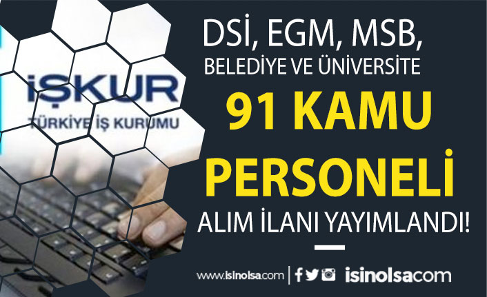 DSİ, EGM, MSB, Belediye ve Üniversite İŞKUR 91 Personel Alımı İlanı Yayımladı!