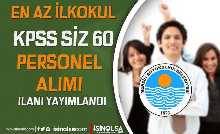 Mersin Büyükşehir Belediyesi KPSS siz 60 Personel Alımı Yapıyor