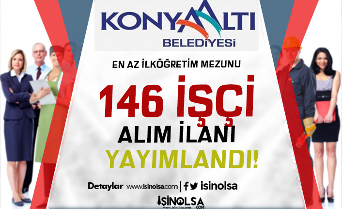 Antalya Konyaaltı Belediyesi 146 İşçi Alımı İlanı Yayımlandı! En Az İlköğretim Mezunu