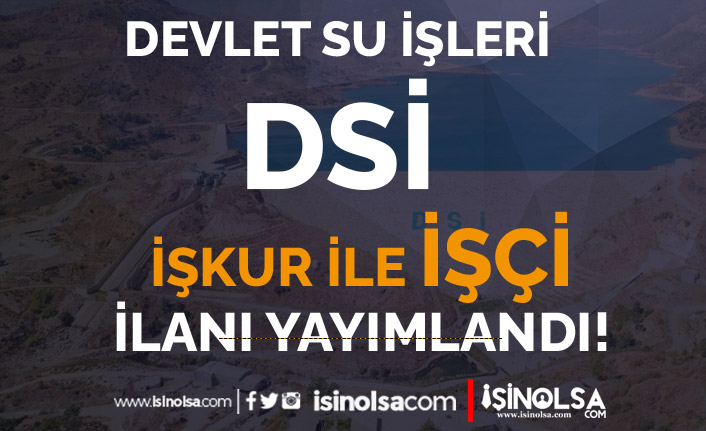 DSİ İŞKUR Üzerinde 15. Bölge Müdürlüğüne İşçi Alımı İlanı Yayımlandı!