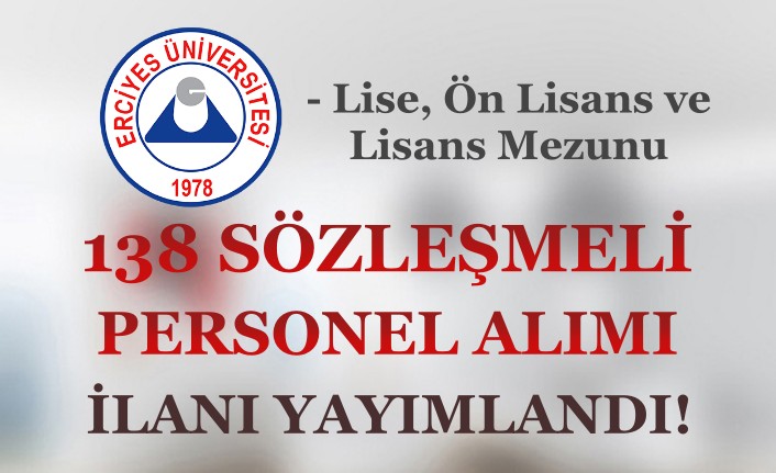 Erciyes Üniversitesi 138 Sözleşmeli Personel Alımı İlanı 2022 - En Az Lise
