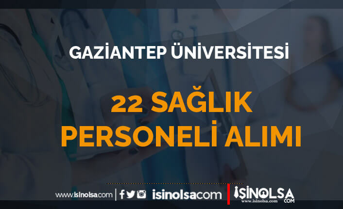 Gaziantep Üniversitesi 22 Sözleşmeli Sağlık Personeli Alımı İlanı