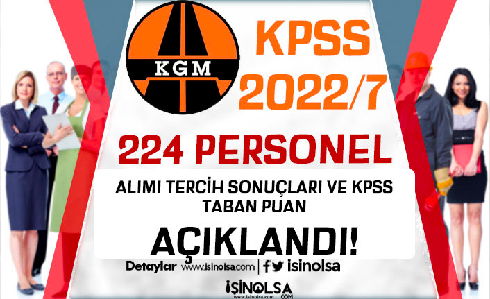 KPSS 2022/7 Tercih Sonuçları - KGM 224 Personel Alımı Taban KPSS Kaç?